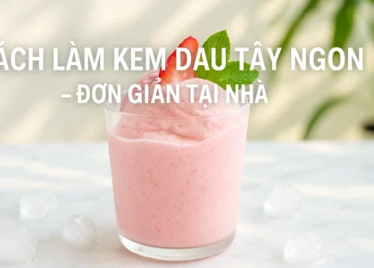 Cách làm kem dâu tây ngon, đơn giản tại nhà